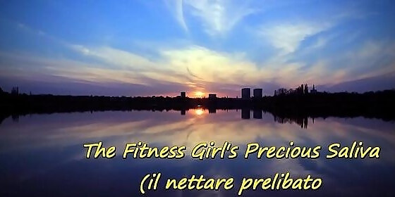 the fitness girls precious saliva simply disgusting