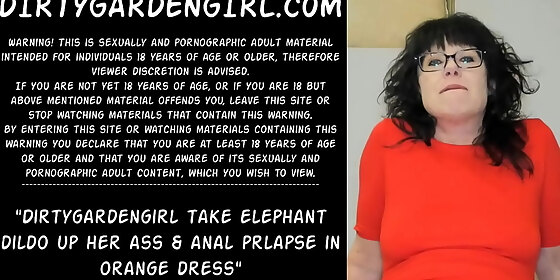 dirtygardengirl take elephant dildo up her ass anal prolapse in orange dress