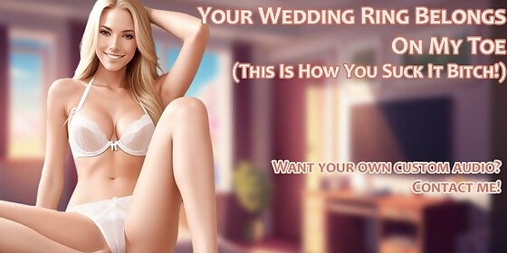 your wedding ring belongs on my toe this is how you suck it bitch audio roleplay